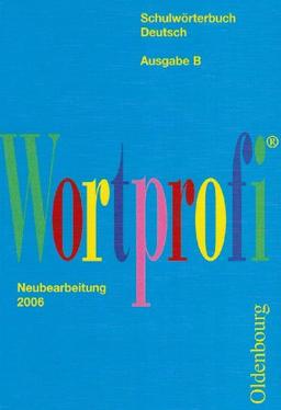 Wortprofi B. Schulwörterbuch Deutsch. Bayern. Neubearbeitung 2006