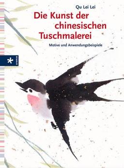 Die Kunst der chinesischen Tuschmalerei. Motive und Anwendungsbeispiele