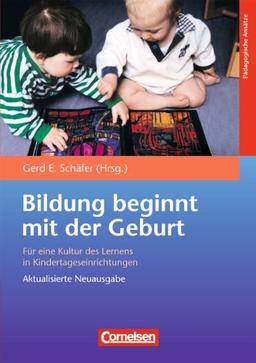 Bildungs- und Erziehungspläne: Bildung beginnt mit der Geburt: Für eine Kultur des Lernens in Kindertageseinrichtungen