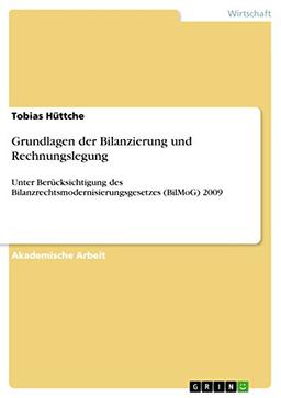 Grundlagen der Bilanzierung und Rechnungslegung: Unter Berücksichtigung des Bilanzrechtsmodernisierungsgesetzes (BilMoG) 2009