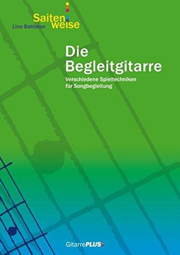 Die Begleitgitarre: Verschiedene Spieltechniken für Songbegleitung. Weiterführendes Lehrheft zur Gitarrenschule 'Saitenweise''