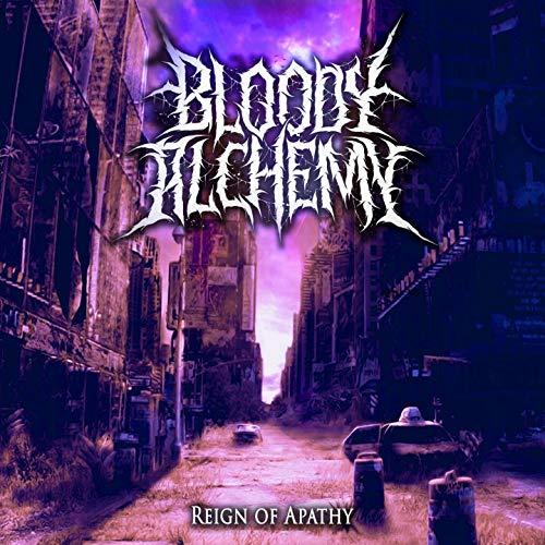 Bloody Alchemy - Reign Of Apathy