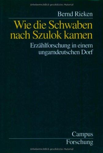 Wie die Schwaben nach Szulok kamen: Erzählforschung in einem ungarndeutschen Dorf (Campus Forschung)