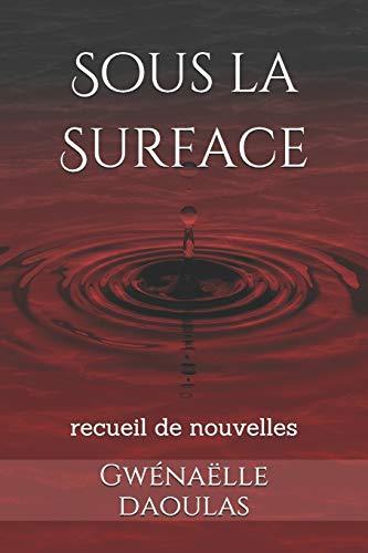 Sous la Surface: recueil de nouvelles