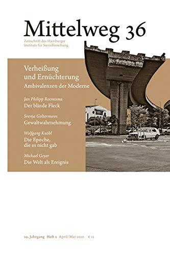 Verheißung und Ernüchterung. Ambivalenzen der Moderne: Mittelweg 36, Heft 2 April/Mai 2020