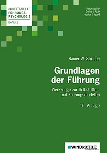 Grundlagen der Führung: Werkzeuge zur Selbsthifle - mit Führungsmodellen (Arbeitshefte Führungspsychologie)