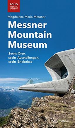 Messner Mountain Museum: Sechs Orte, sechs Ausstellungen, sechs Erlebnisse