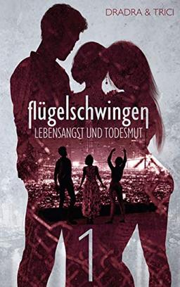 Flügelschwingen Band 1: Lebensangst und Todesmut