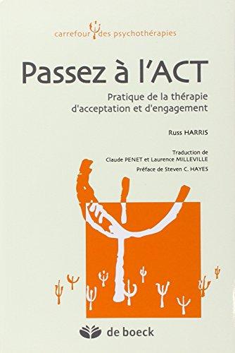 Passez à l'ACT : pratique de la thérapie d'acceptation et d'engagement