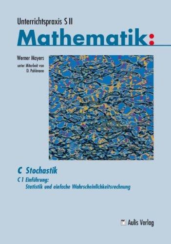 Band C/1 Einführung: Statistik und einfache Wahrscheinlichkeitsrechnung. Band C/1: Stochastik. Unterrichtspraxis S II Mathematik: C Stochastik