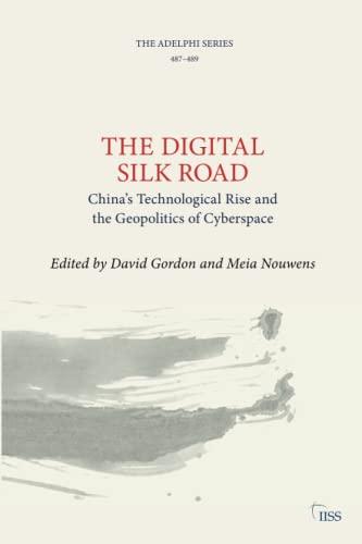 The Digital Silk Road: China’s Technological Rise and the Geopolitics of Cyberspace (The Adelphi, 487-489)