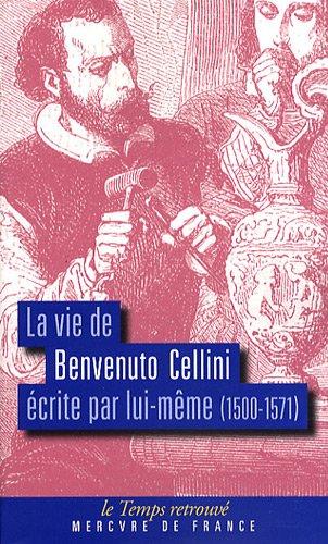 La vie de Benvenuto Cellini : écrite par lui-même (1500-1571)