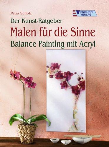 Der Kunst-Ratgeber. Malen für die Sinne: Balance Painting mit Acryl