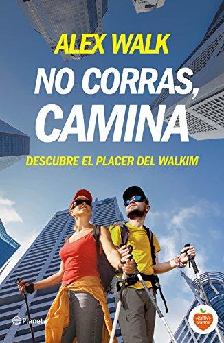 No corras, camina : descubre el placer del walkim (Prácticos)