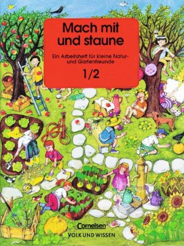 Mach mit und staune, neue Rechtschreibung, Bd.1/2: Ein Arbeitsheft für kleine Natur- und Gartenfreunde