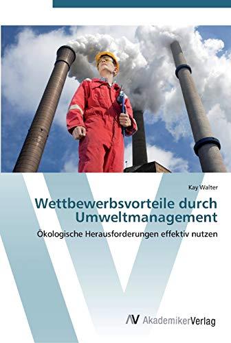 Wettbewerbsvorteile durch Umweltmanagement: Ökologische Herausforderungen effektiv nutzen