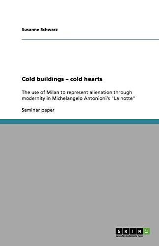 Cold buildings - cold hearts: The use of Milan to represent alienation through modernity in Michelangelo Antonioni's "La notte"