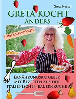 Greta kocht anders: Ernährungsumstellung mit Rezepten aus der italienischen Bauernküche