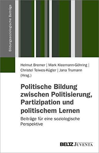 Politische Bildung zwischen Politisierung, Partizipation und politischem Lernen: Beiträge für eine soziologische Perspektive (Bildungssoziologische Beiträge)