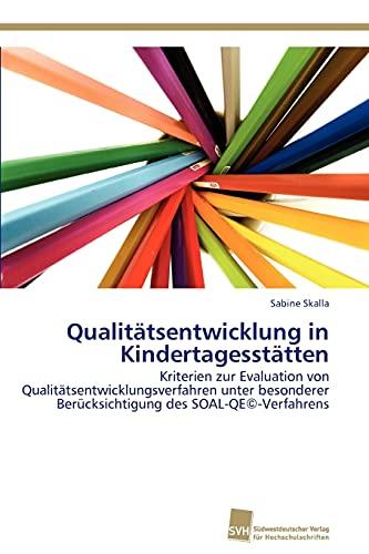 Qualitätsentwicklung in Kindertagesstätten: Kriterien zur Evaluation von Qualitätsentwicklungsverfahren unter besonderer Berücksichtigung des SOAL-QE©-Verfahrens