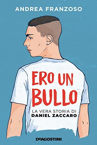 ERO UN BULLO. LA VERA STORIA DI DANIEL ZACCARO