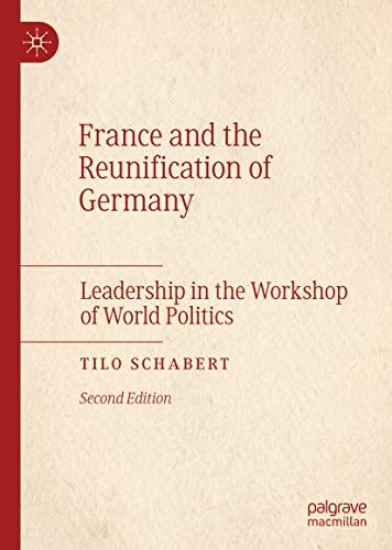 France and the Reunification of Germany: Leadership in the Workshop of World Politics