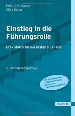 Einstieg in die Führungsrolle: Praxisbuch für die ersten 100 Tage