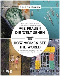 Wie Frauen die Welt sehen / How Women See the World: Die schönsten Bilder von Drohnenfotografinnen / A collection of aerial art by women who fly drones