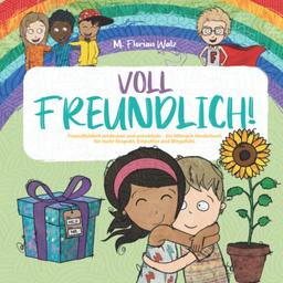 Voll Freundlich: Freundlichkeit entdecken und entwickeln - Ein Mitmach-Kinderbuch für mehr Respekt, Empathie und Mitgefühl