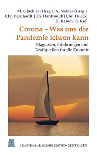 Corona - Was uns die Pandemie lehren kann: Diagnosen, Erfahrungen und Kraftquellen für die Zukunft (Akanthos Akademie Edition Zeitfragen)