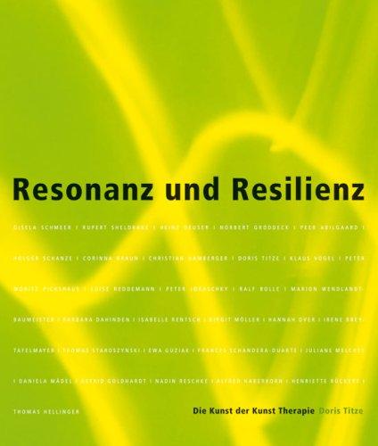 Die Kunst der Kunst Therapie 04. Resonanz und Resilienz: Zu den heilsamen und unheilvollen Kräften menschlicher Schwingungsfähigkeit