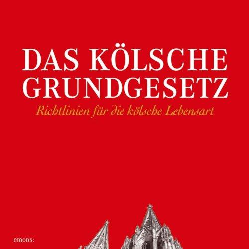 Das kölsche Grundgesetz: Mit zahlreichen Abbildungen