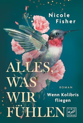 Alles, was wir fühlen (Wenn Kolibris fliegen, Band 1)