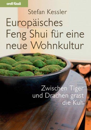 Europäisches Feng Shui für eine neue Wohnkultur: Zwischen Tiger und Drachen grast die Kuh