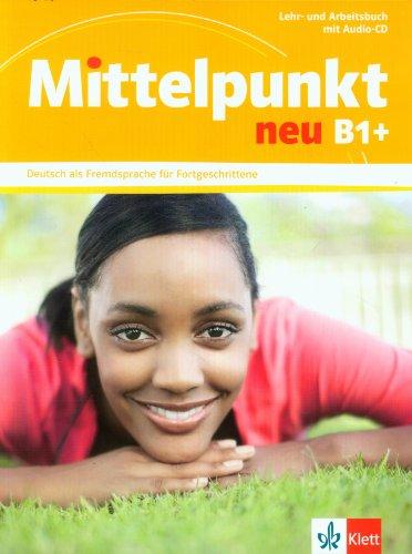 Mittelpunkt neu B1+ : Deutsch als Fremdsprache für Fortgeschrittene : Lehr- und Arbeitsbuch mit Audio-CD