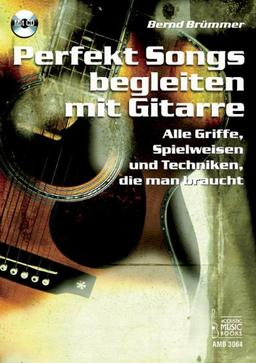 Perfekt Songs begleiten mit Gitarre: Alle Griffe, Spielweisen und Techniken, die man braucht