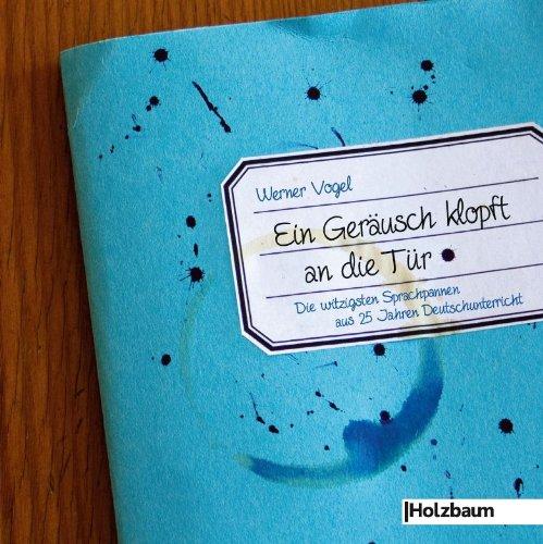 Ein Geräusch klopft an die Tür: Die witzigsten Sprachpannen aus 25 Jahren Deutschunterricht