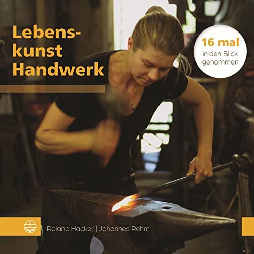 Lebenskunst Handwerk: 16 mal in den Blick genommen