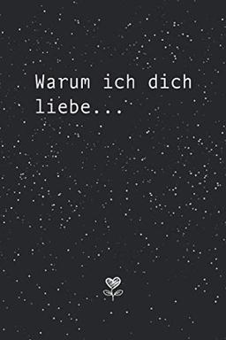 Warum ich Dich liebe... Das Pärchenbuch zum Ausfüllen & Verschenken: Buch für Paare, Verliebte, Verlobte & Verheiratete Pärchen mit Fragen & Listen ... Partner zum Valentinstag oder Jahrestag