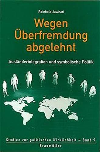 Wegen Überfremdung abgelehnt: Ausländerintegration und symbolische Politik (Studien zur politischen Wirklichkeit)