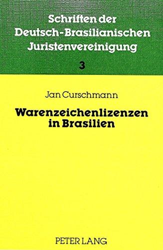 Warenzeichenlizenzen in Brasilien: Das brasilianische Warenzeichenrecht und Lizenzrecht in Theorie und Praxis (Schriften der deutsch-brasilianischen Juristenvereinigung)