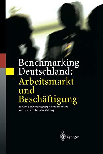 Benchmarking Deutschland: Arbeitsmarkt und Beschäftigung: Bericht der Arbeitsgruppe Benchmarking und der Bertelsmann Stiftung