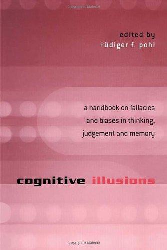 Cognitive Illusions: A Handbook on Fallacies and Biases in Thinking, Judgement and Memory