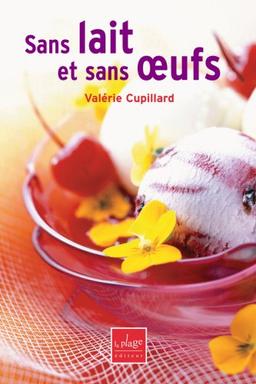 Sans lait et sans oeufs : quiches, sauces, flans, pâtisseries...