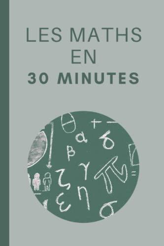 Les Maths en 30 Minutes: Les bases des mathématiques en 30 minutes