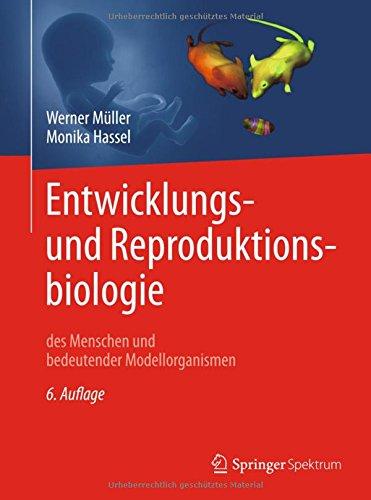 Entwicklungsbiologie und Reproduktionsbiologie des Menschen und bedeutender Modellorganismen