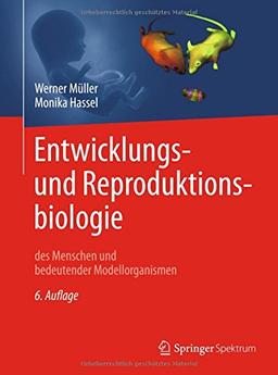 Entwicklungsbiologie und Reproduktionsbiologie des Menschen und bedeutender Modellorganismen