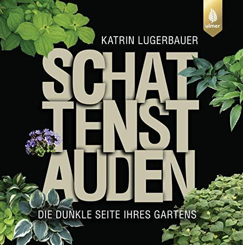 Schattenstauden: Die dunkle Seite Ihres Gartens. Ausgezeichnet von der Deutschen Gartenbau-Gesellschaft als TOP 5 der besten Gartenbücher