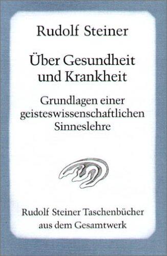 Über Gesundheit und Krankheit: Grundlagen einer geisteswissenschaftlichen Sinneslehre. Achtzehn Vorträge gehalten vor den Arbeitern am Goetheanumbau ... für die Arbeiter am Goetheanumbau, II)