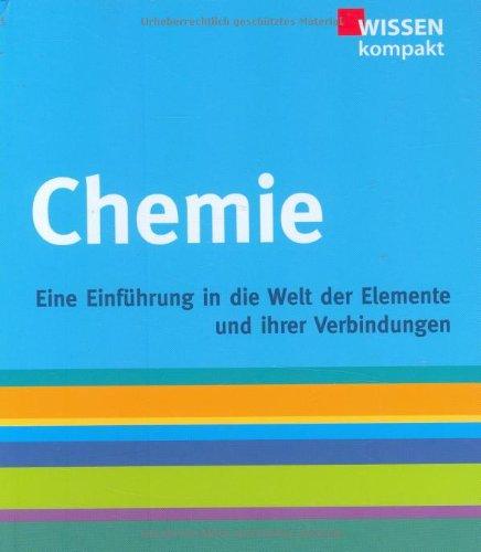 Chemie: Wissen kompakt, Eine EInführung in die Welt der Elemente und ihrer Verbindungen